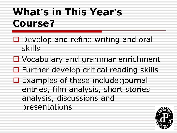 What’s in This Year’s Course? o Develop and refine writing and oral skills o
