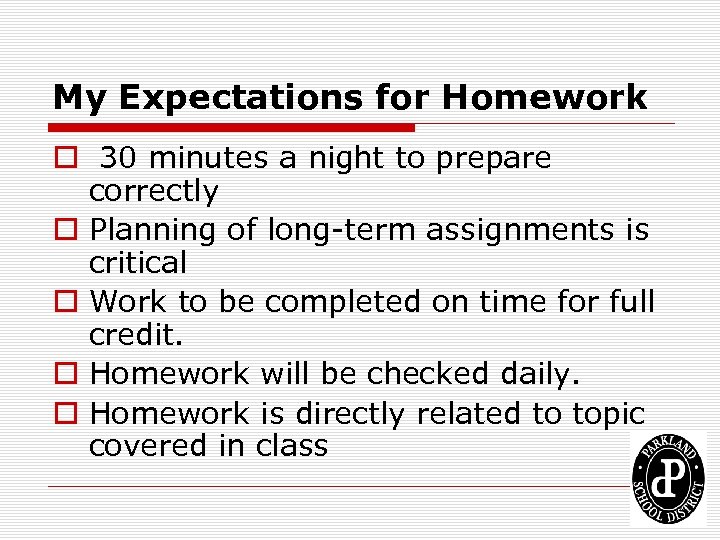 My Expectations for Homework o 30 minutes a night to prepare correctly o Planning
