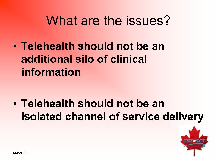 What are the issues? • Telehealth should not be an additional silo of clinical