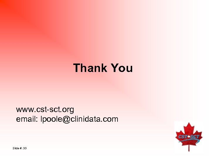 Thank You www. cst-sct. org email: lpoole@clinidata. com Slide #: 33 