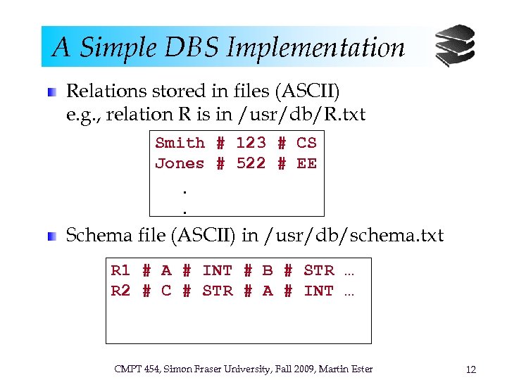 A Simple DBS Implementation Relations stored in files (ASCII) e. g. , relation R