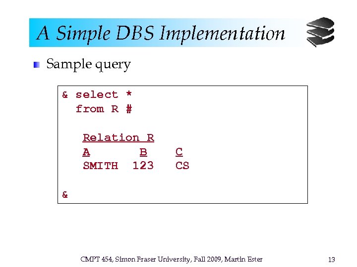 A Simple DBS Implementation Sample query & select * from R # Relation R