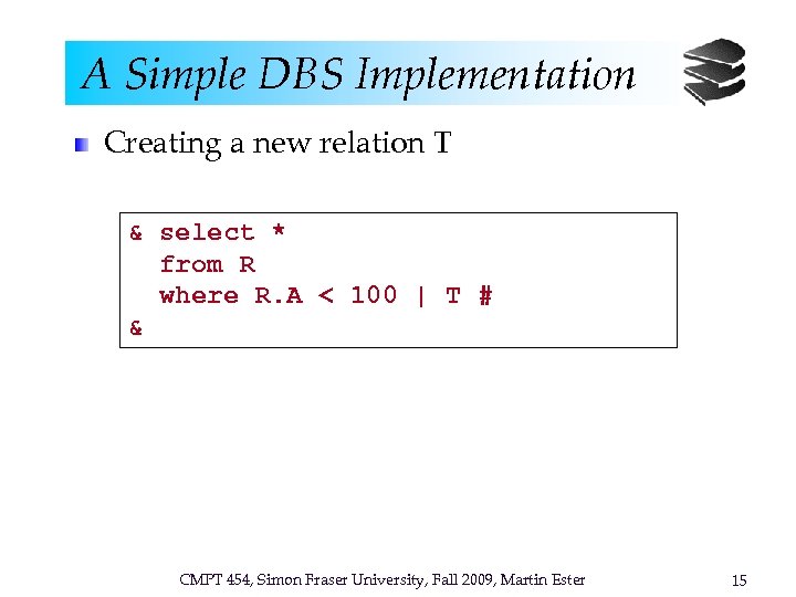 A Simple DBS Implementation Creating a new relation T & select * from R