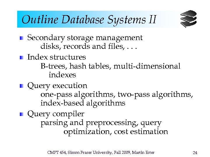 Outline Database Systems II Secondary storage management disks, records and files, . . .