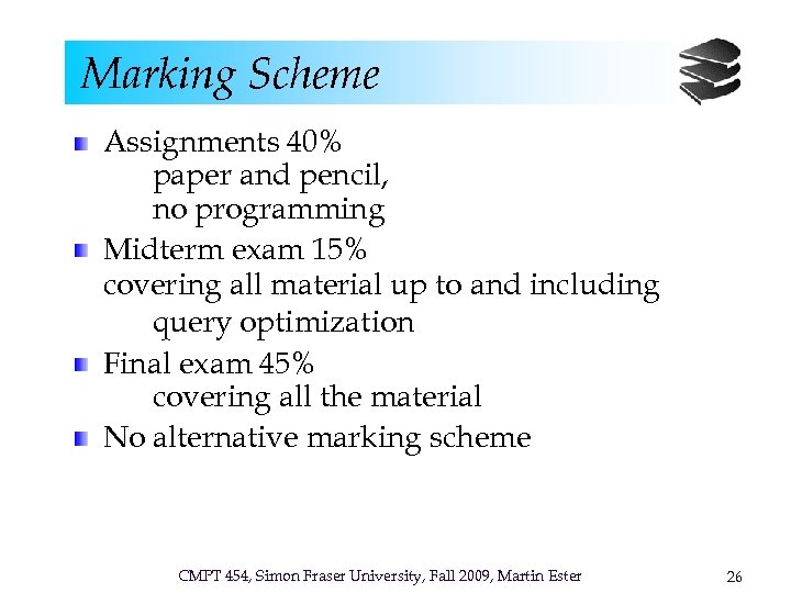 Marking Scheme Assignments 40% paper and pencil, no programming Midterm exam 15% covering all