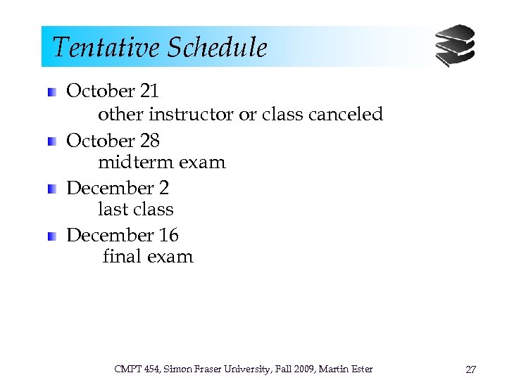 Tentative Schedule October 21 other instructor or class canceled October 28 midterm exam December