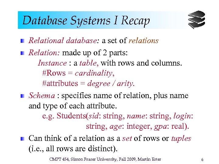 Database Systems I Recap Relational database: a set of relations Relation: made up of