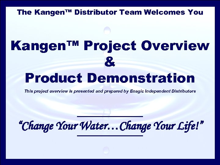 The Kangen™ Distributor Team Welcomes You Kangen™ Project Overview & Product Demonstration This project