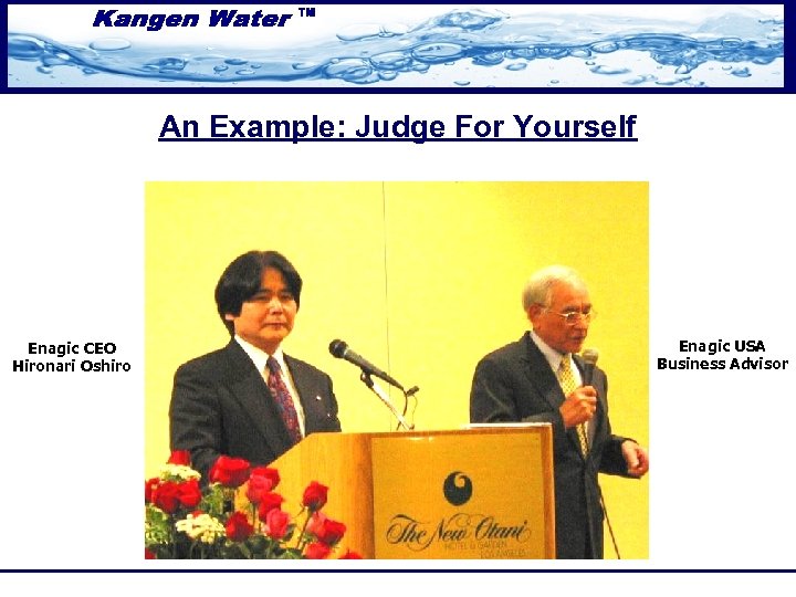 An Example: Judge For Yourself Enagic CEO Hironari Oshiro Enagic USA Business Advisor 