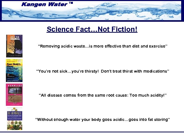 Science Fact…Not Fiction! “Removing acidic waste…is more effective than diet and exercise” “You’re not