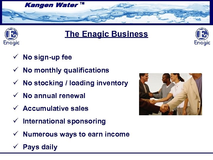 The Enagic Business ü No sign-up fee ü No monthly qualifications ü No stocking