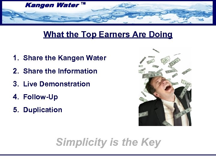 What the Top Earners Are Doing 1. Share the Kangen Water 2. Share the