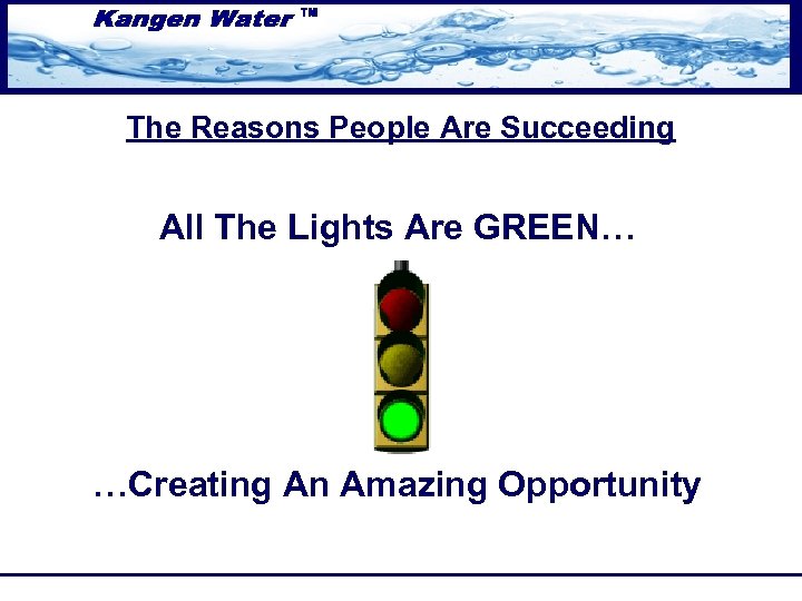 The Reasons People Are Succeeding All The Lights Are GREEN… …Creating An Amazing Opportunity