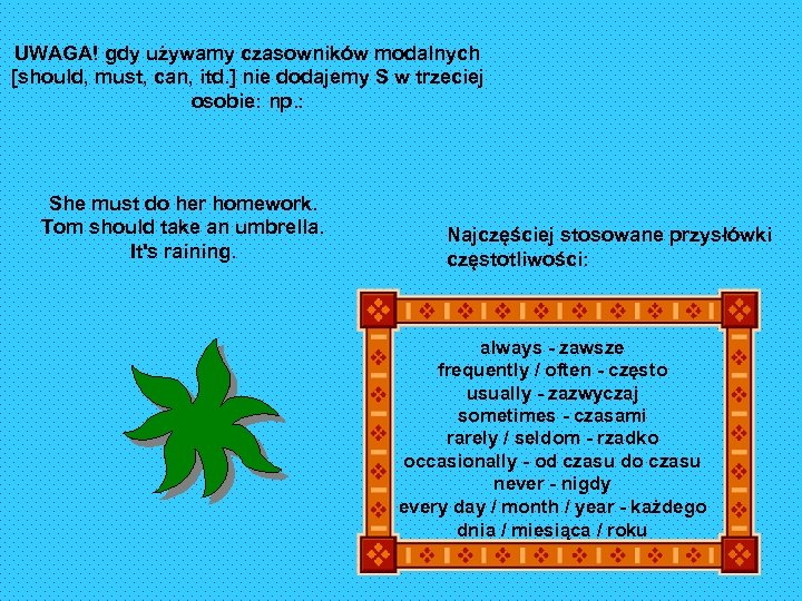 UWAGA! gdy używamy czasowników modalnych [should, must, can, itd. ] nie dodajemy S w