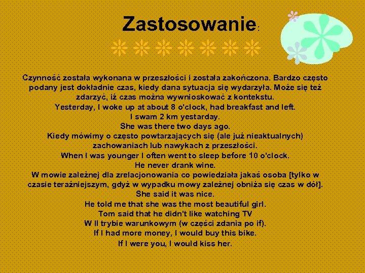 Zastosowanie: Czynność została wykonana w przeszłości i została zakończona. Bardzo często podany jest dokładnie