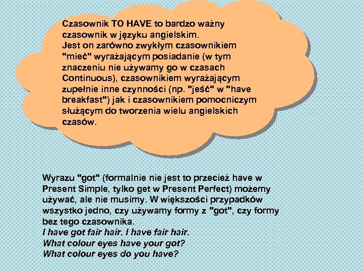 Czasownik TO HAVE to bardzo ważny czasownik w języku angielskim. Jest on zarówno zwykłym