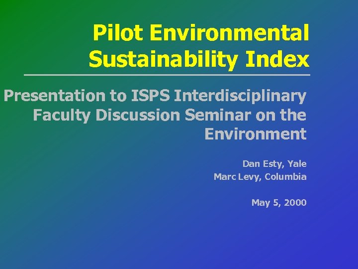 Pilot Environmental Sustainability Index Presentation to ISPS Interdisciplinary Faculty Discussion Seminar on the Environment