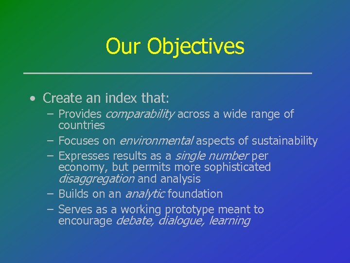 Our Objectives • Create an index that: – Provides comparability across a wide range