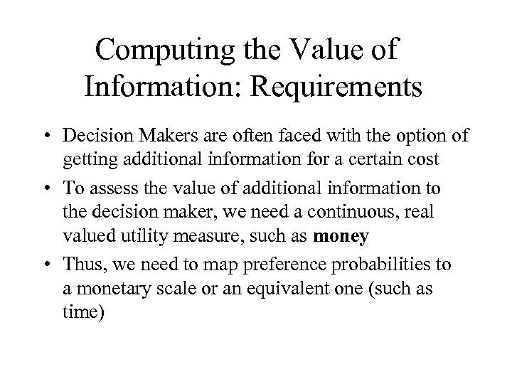 Computing the Value of Information: Requirements • Decision Makers are often faced with the