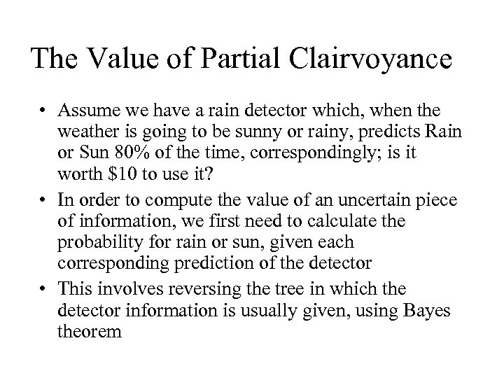 The Value of Partial Clairvoyance • Assume we have a rain detector which, when