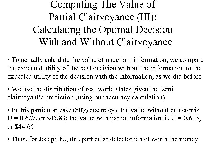 Computing The Value of Partial Clairvoyance (III): Calculating the Optimal Decision With and Without