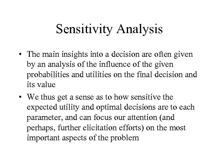 Sensitivity Analysis • The main insights into a decision are often given by an