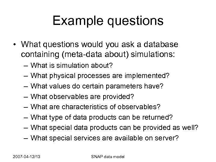Example questions • What questions would you ask a database containing (meta-data about) simulations: