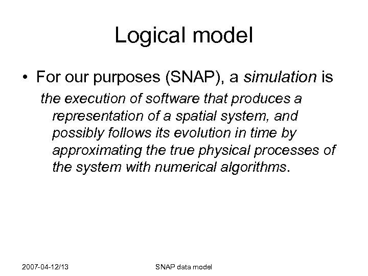 Logical model • For our purposes (SNAP), a simulation is the execution of software