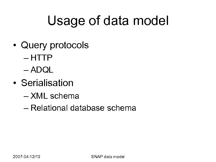 Usage of data model • Query protocols – HTTP – ADQL • Serialisation –