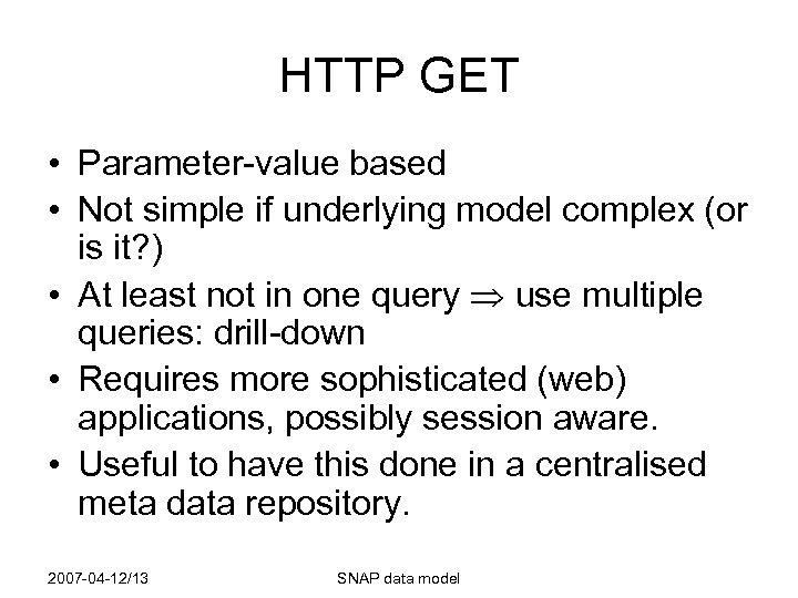 HTTP GET • Parameter-value based • Not simple if underlying model complex (or is
