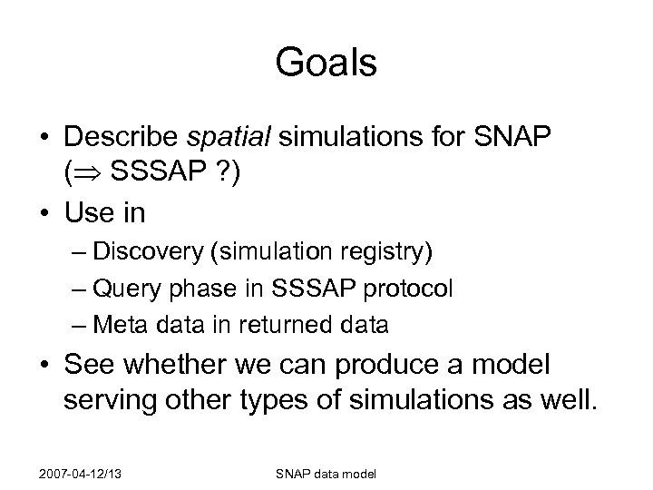 Goals • Describe spatial simulations for SNAP ( SSSAP ? ) • Use in
