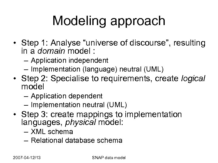 Modeling approach • Step 1: Analyse “universe of discourse”, resulting in a domain model