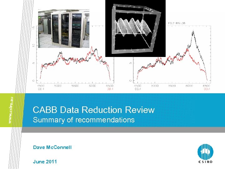 CABB Data Reduction Review Summary of recommendations Dave Mc. Connell June 2011 