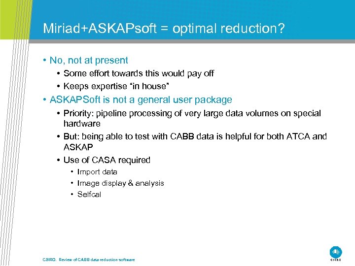 Miriad+ASKAPsoft = optimal reduction? • No, not at present • Some effort towards this