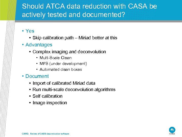 Should ATCA data reduction with CASA be actively tested and documented? • Yes •