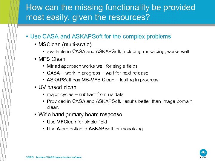 How can the missing functionality be provided most easily, given the resources? • Use