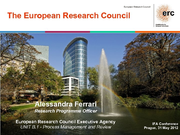 European Research Council The European Research Council Established by the European Commission Alessandra Ferrari