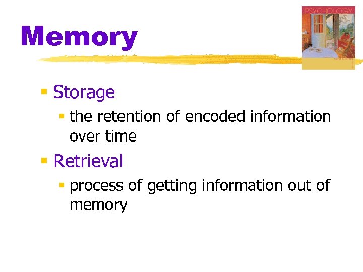 Memory § Storage § the retention of encoded information over time § Retrieval §
