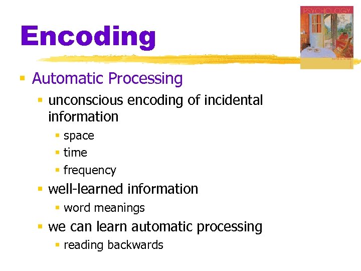 Encoding § Automatic Processing § unconscious encoding of incidental information § space § time