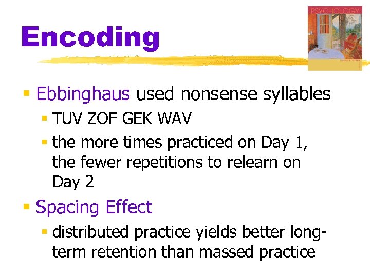 Encoding § Ebbinghaus used nonsense syllables § TUV ZOF GEK WAV § the more