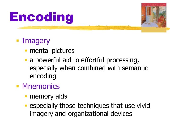 Encoding § Imagery § mental pictures § a powerful aid to effortful processing, especially