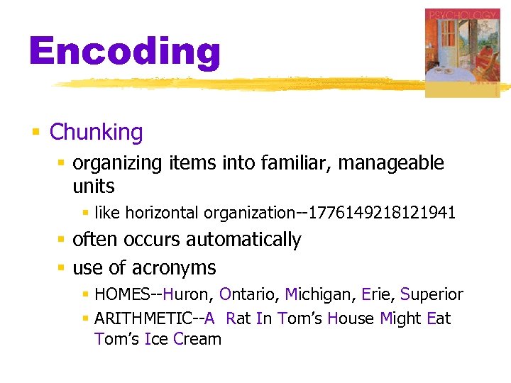 Encoding § Chunking § organizing items into familiar, manageable units § like horizontal organization--1776149218121941