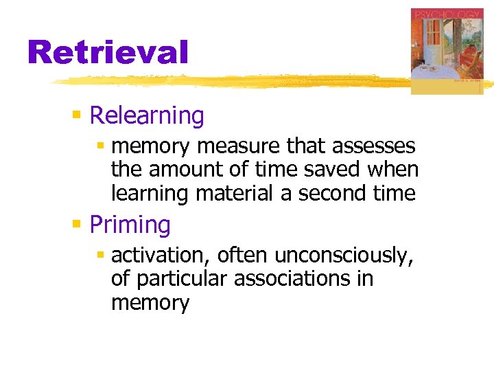 Retrieval § Relearning § memory measure that assesses the amount of time saved when