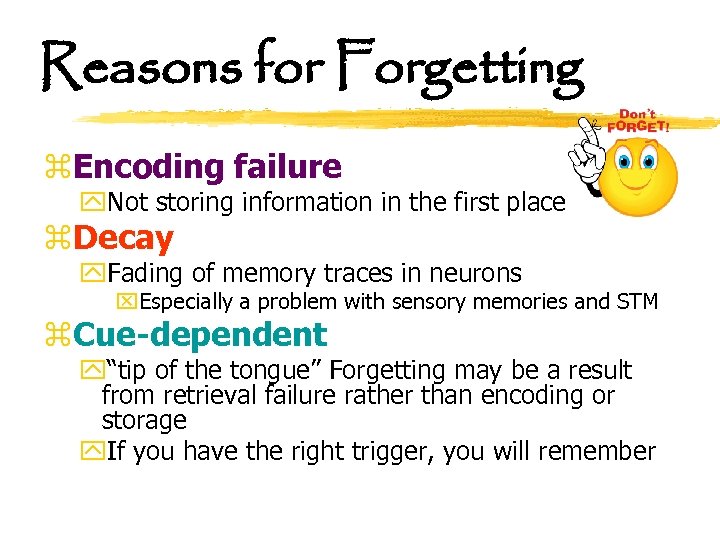 Reasons for Forgetting z. Encoding failure y. Not storing information in the first place