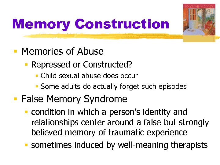 Memory Construction § Memories of Abuse § Repressed or Constructed? § Child sexual abuse