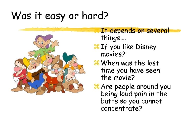 Was it easy or hard? z It depends on several things…. z If you