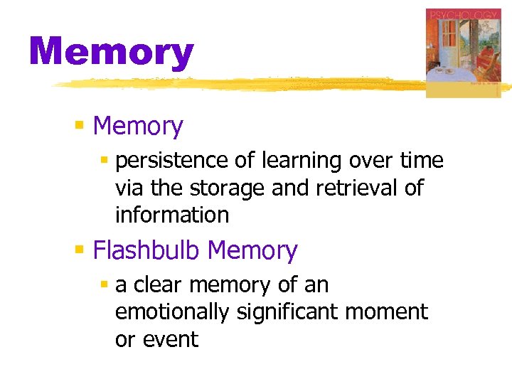 Memory § persistence of learning over time via the storage and retrieval of information