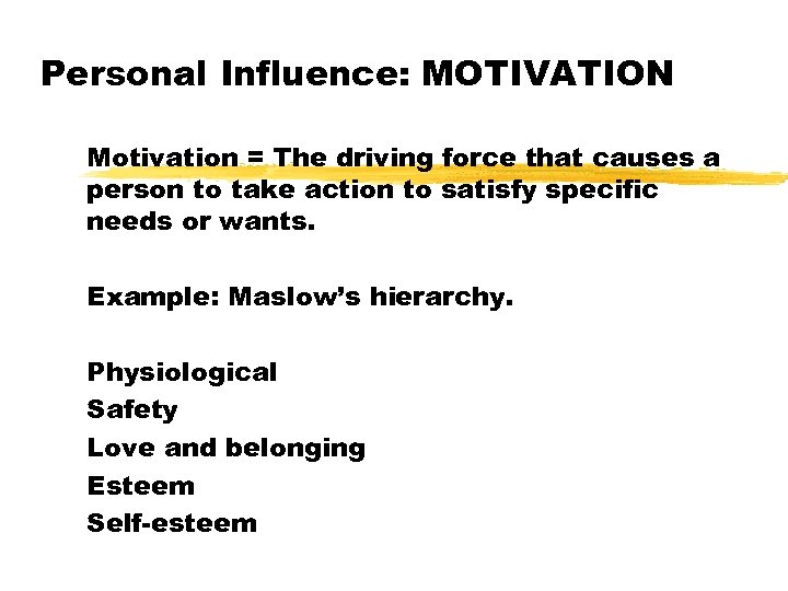 Personal Influence: MOTIVATION Motivation = The driving force that causes a person to take