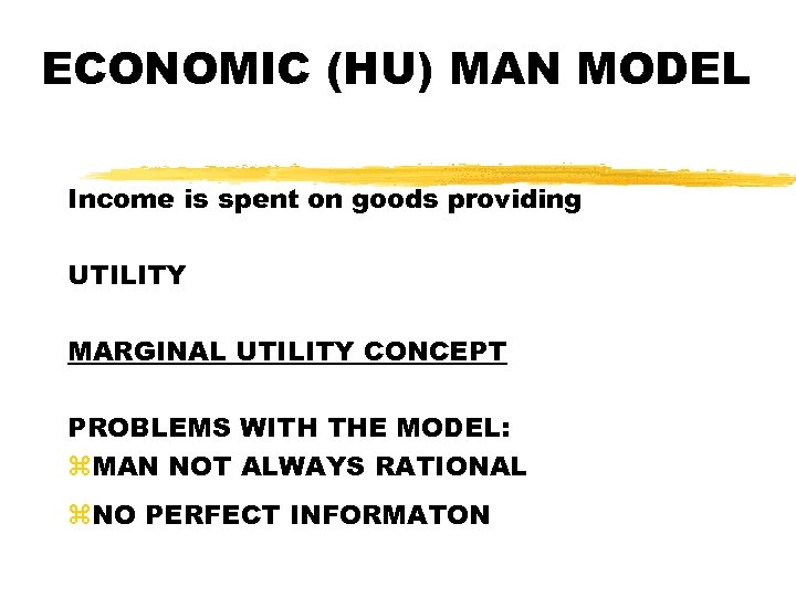 ECONOMIC (HU) MAN MODEL Income is spent on goods providing UTILITY MARGINAL UTILITY CONCEPT