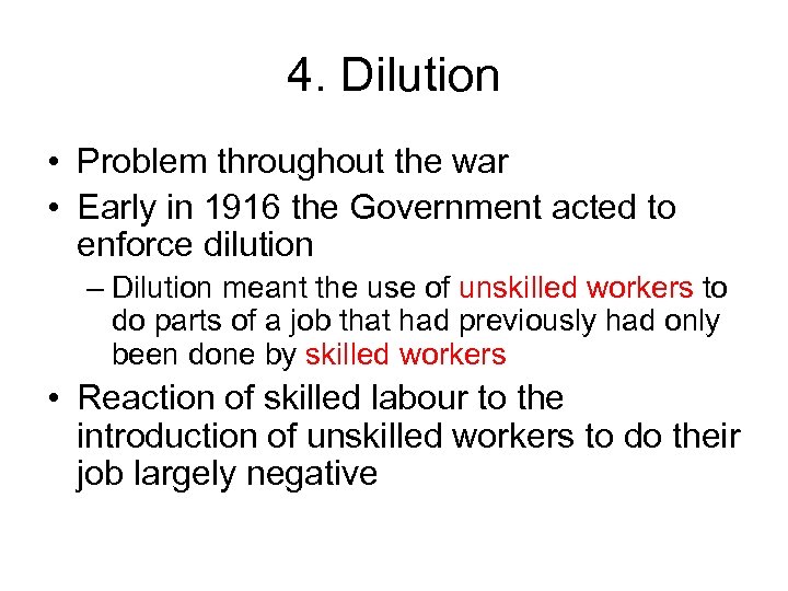 4. Dilution • Problem throughout the war • Early in 1916 the Government acted